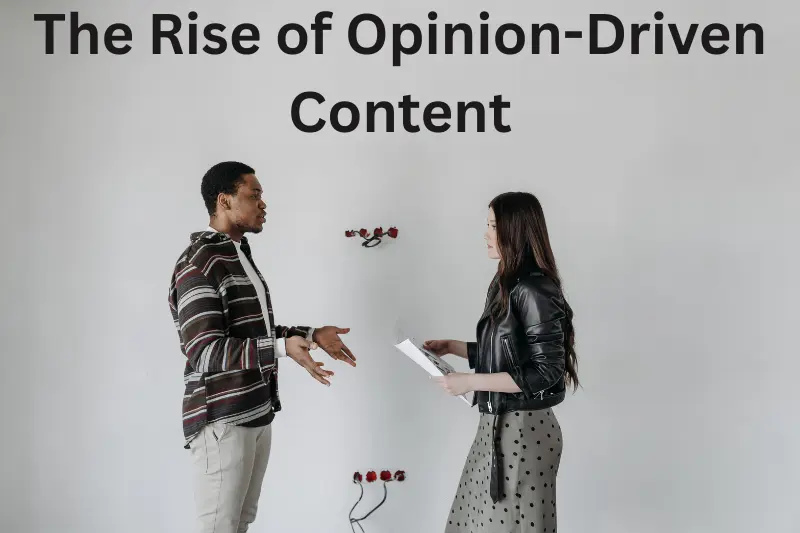 The Rise of Opinion-Driven Content