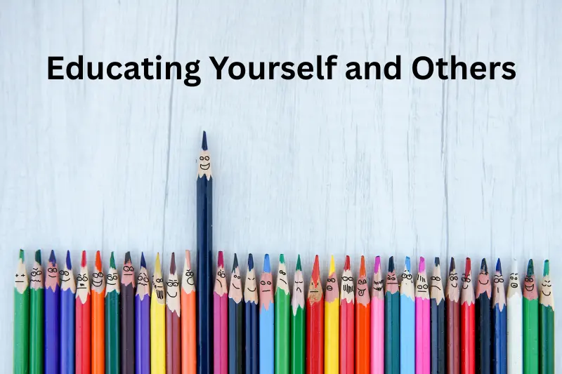 Educating Yourself and Others