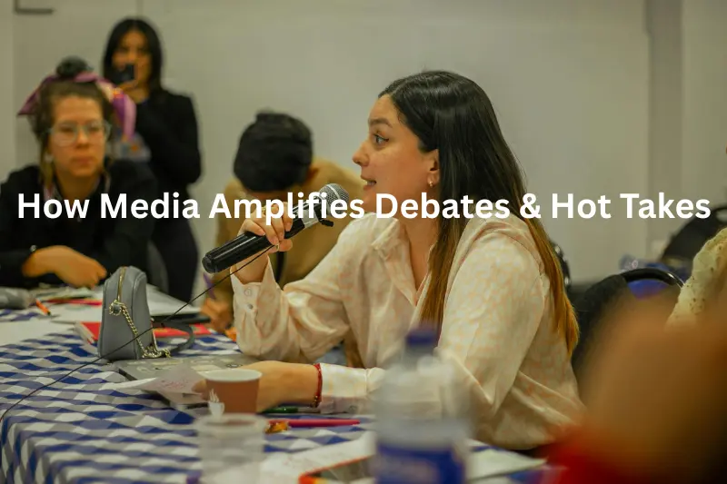How Media Amplifies Debates & Hot Takes