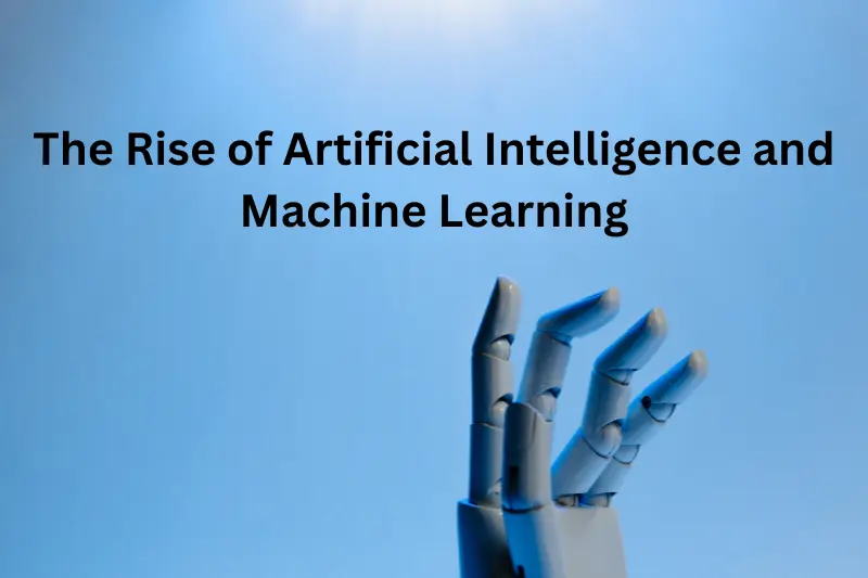 The Rise of Artificial Intelligence and Machine Learning