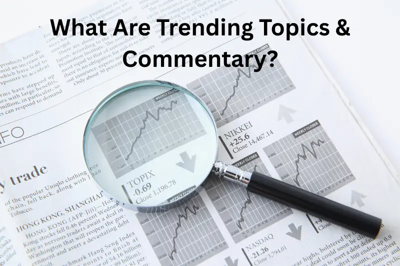 What Are Trending Topics & Commentary?