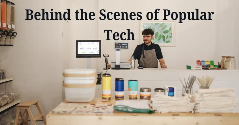 Behind the Scenes of Popular Tech