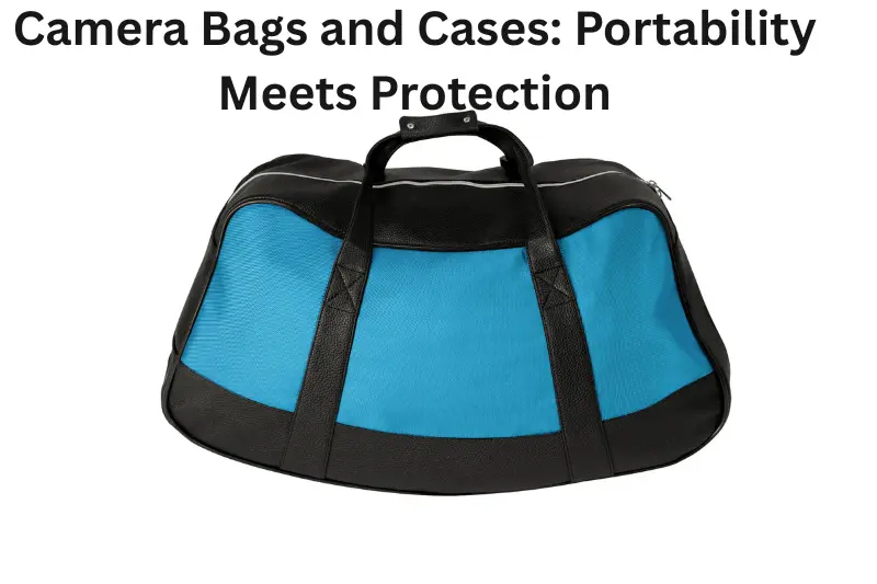 Camera Bags and Cases: Portability Meets Protection