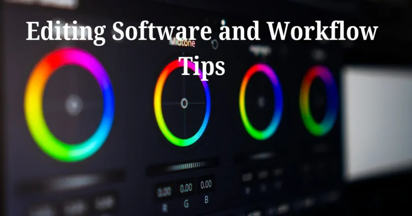 Editing Software and Workflow Tips