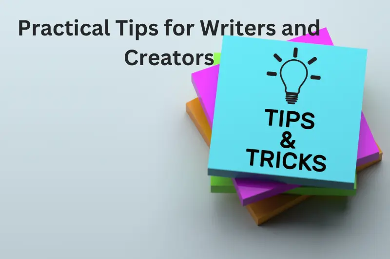 Practical Tips for Writers and Creators