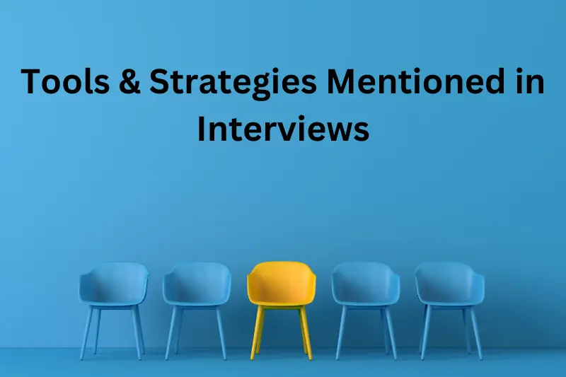 Tools & Strategies Mentioned in Interviews