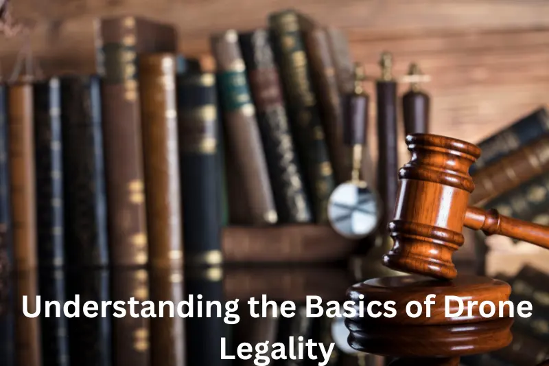 understanding the basics of drone legality